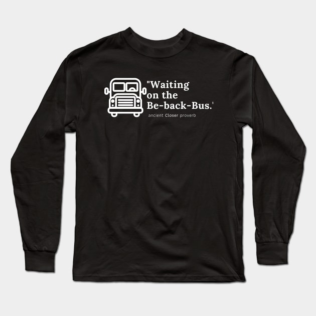 Waiting on the Be-back-Bus Long Sleeve T-Shirt by Closer T-shirts